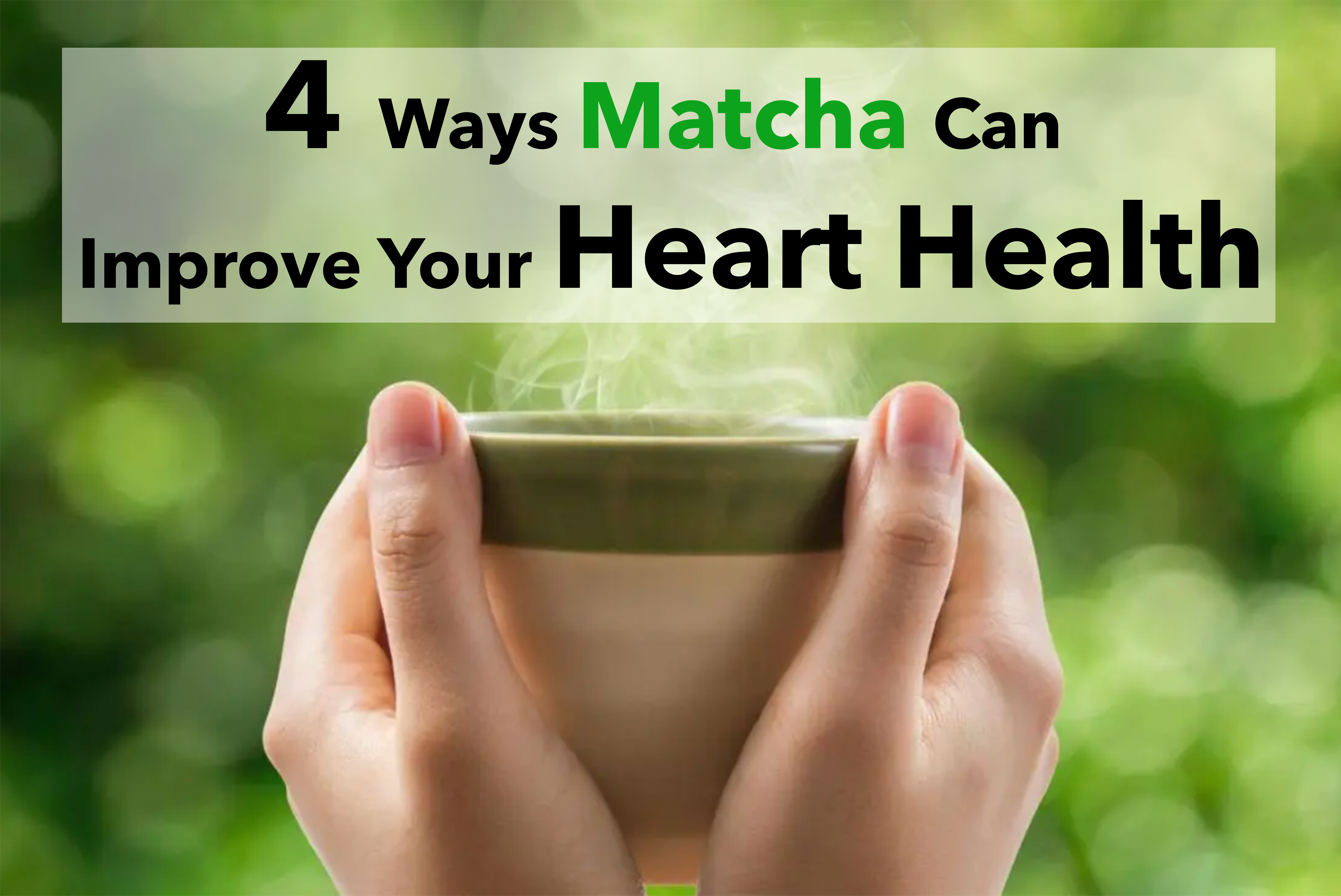 4 ways matcha can Help with heart health